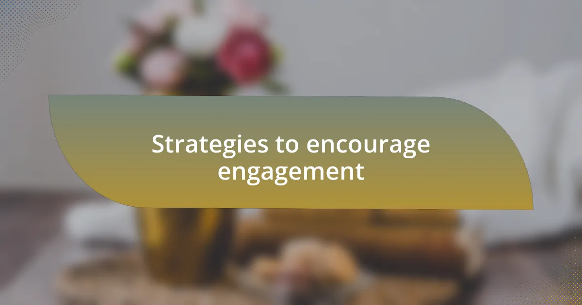 Strategies to encourage engagement