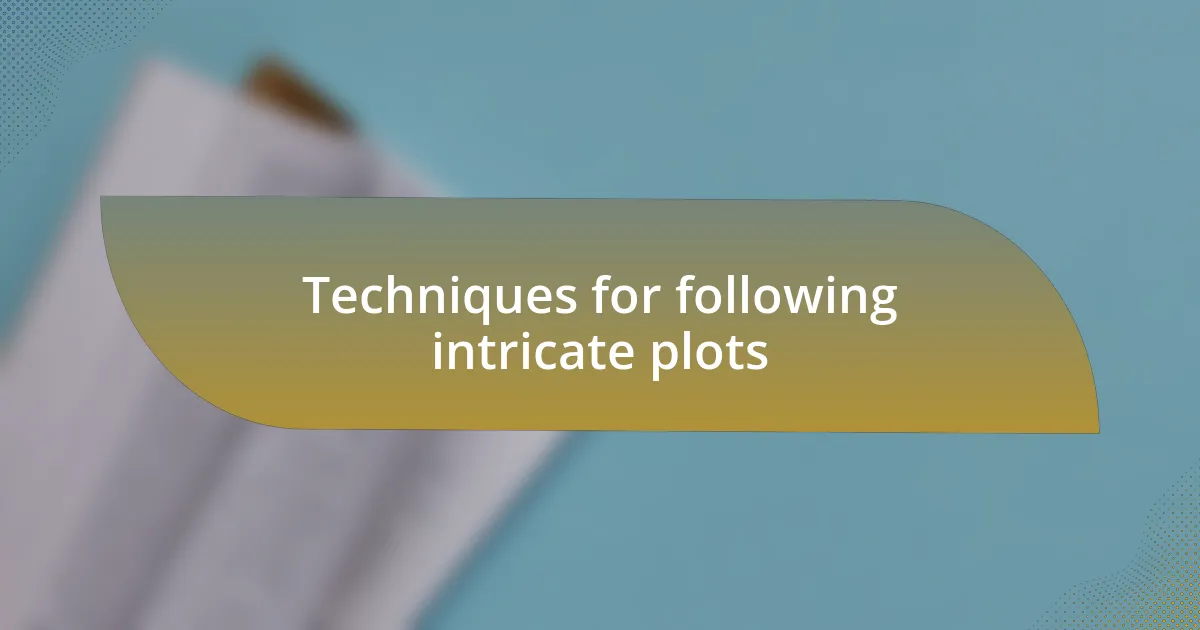 Techniques for following intricate plots