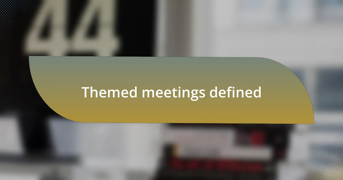 Themed meetings defined