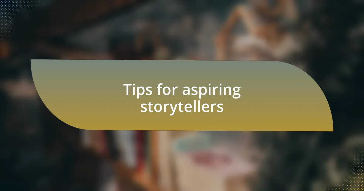 Tips for aspiring storytellers