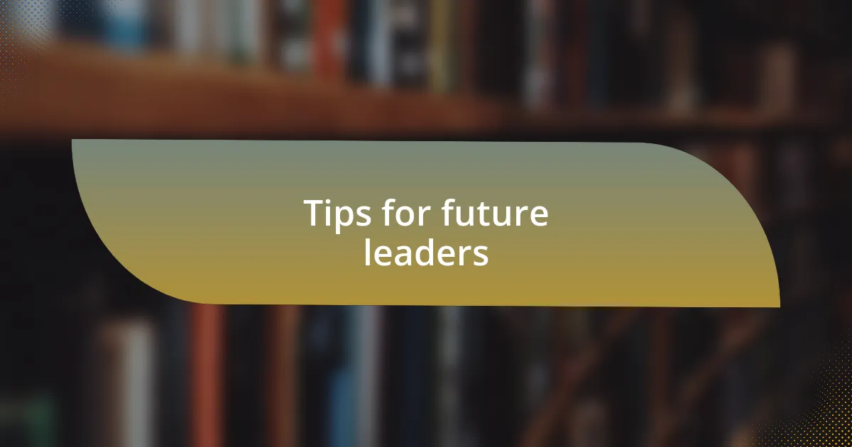 Tips for future leaders