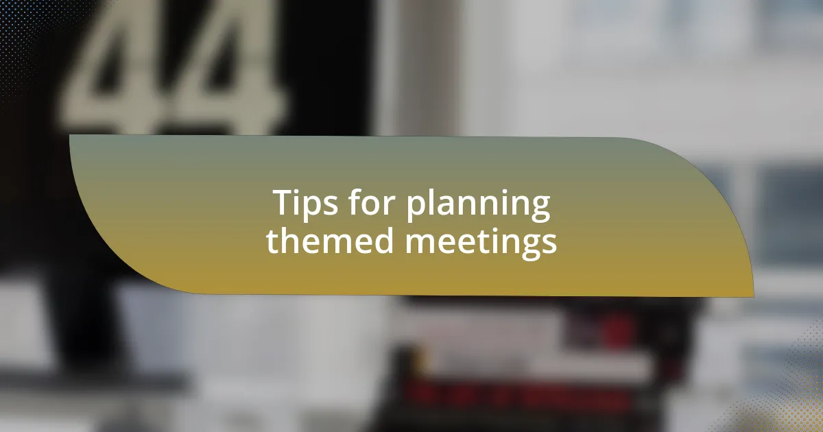 Tips for planning themed meetings