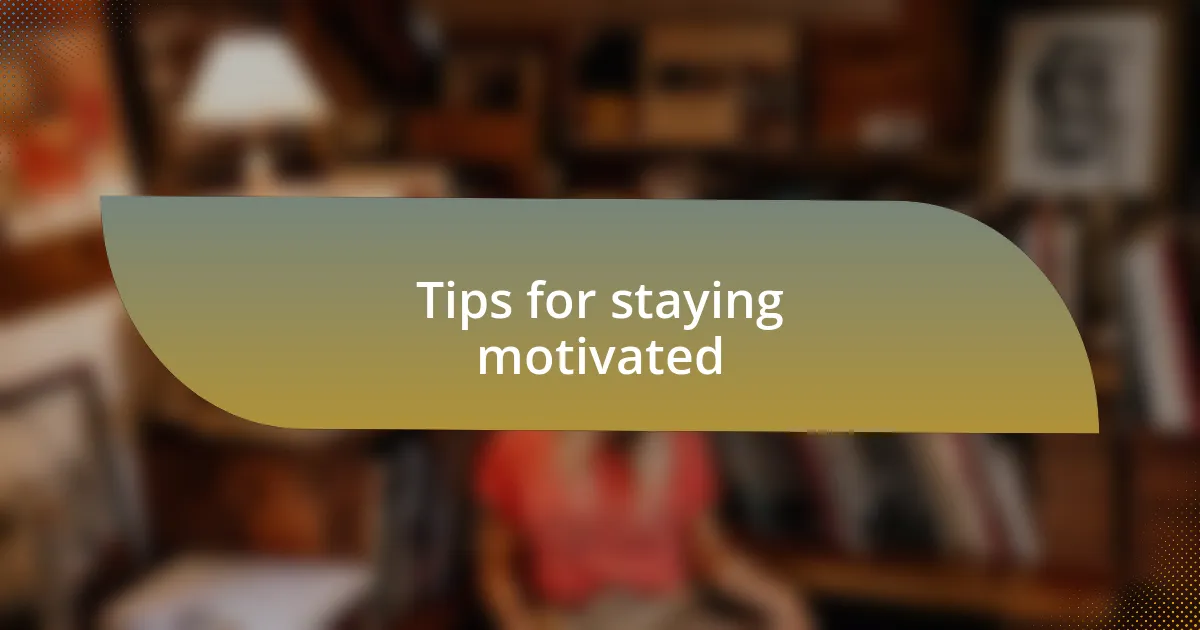 Tips for staying motivated