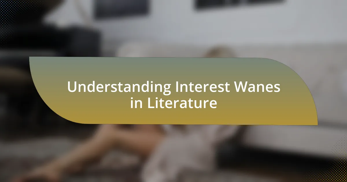 Understanding Interest Wanes in Literature