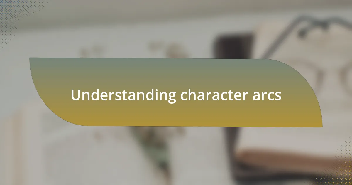 Understanding character arcs