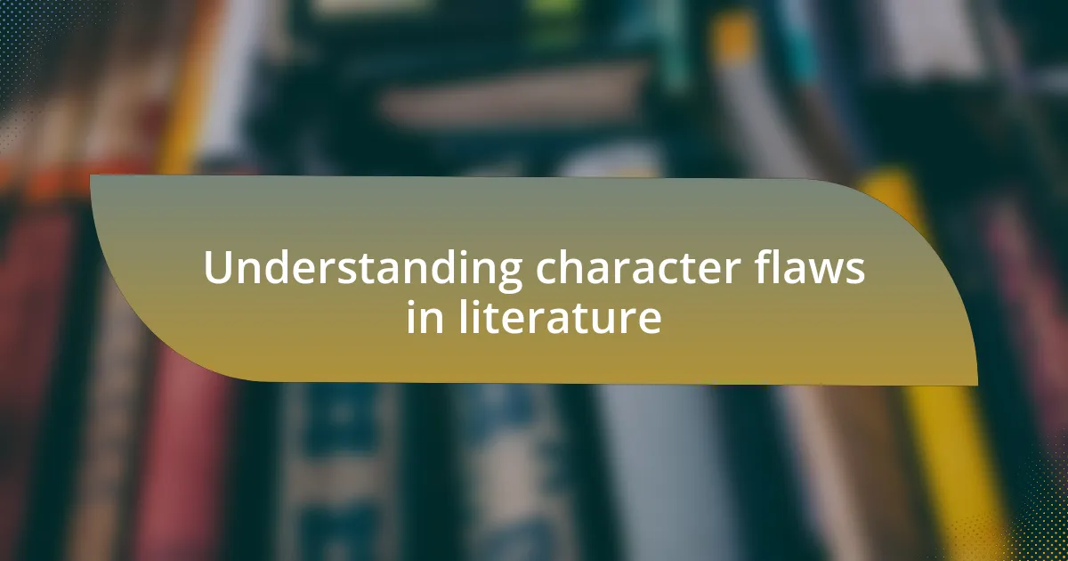 Understanding character flaws in literature