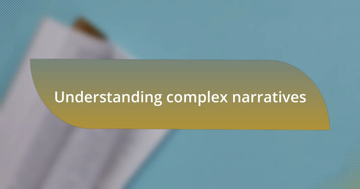 Understanding complex narratives