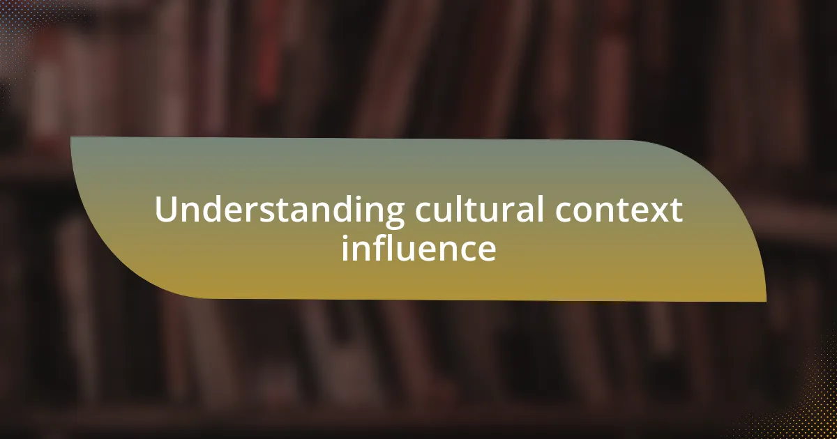 Understanding cultural context influence