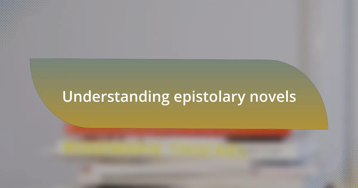 Understanding epistolary novels