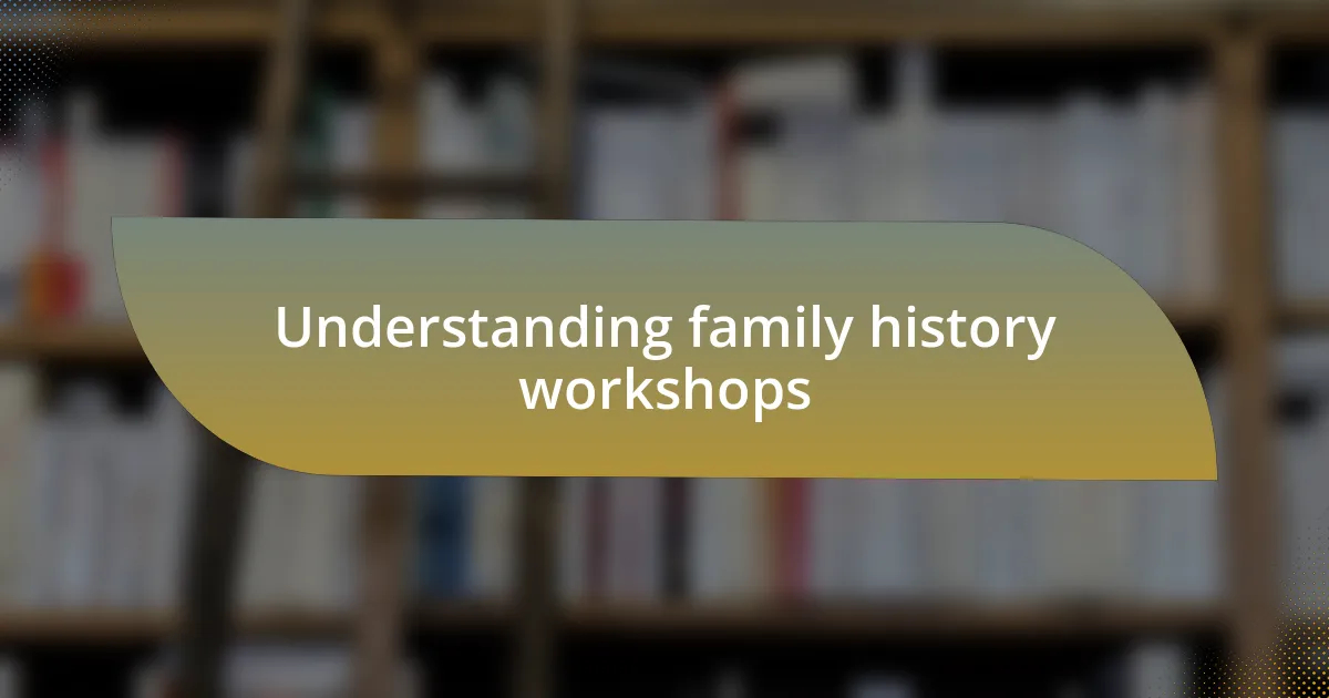 Understanding family history workshops