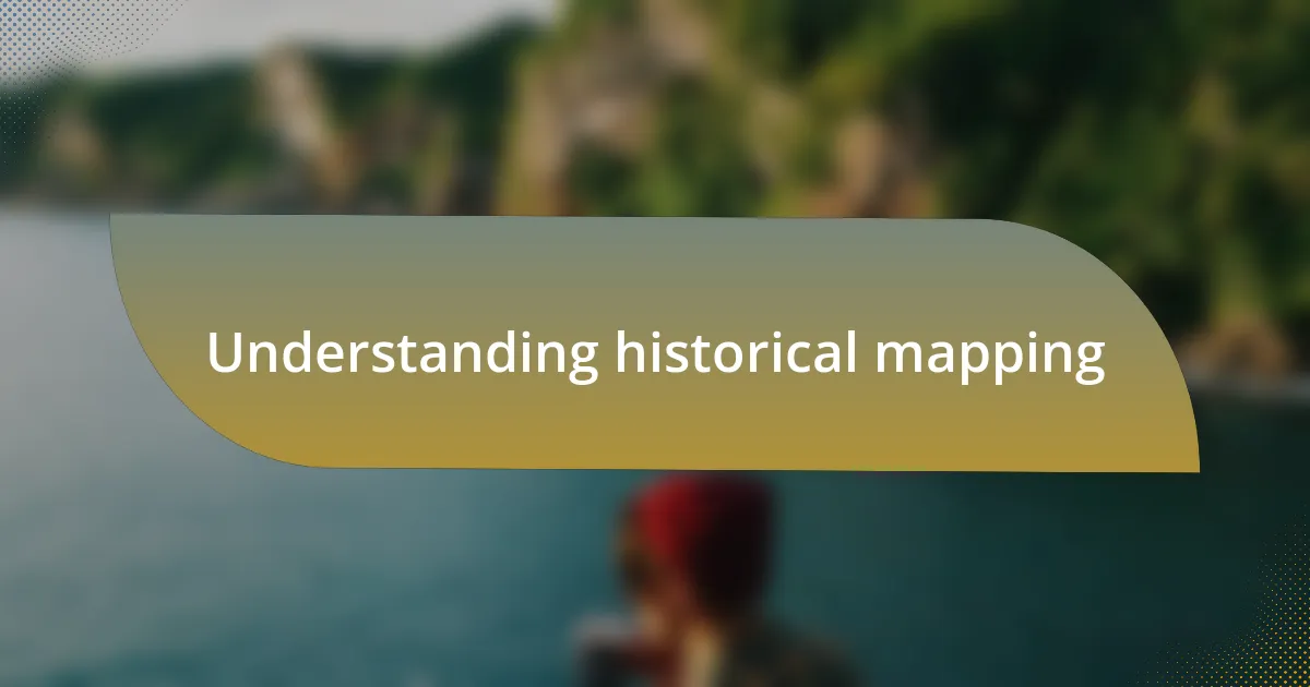 Understanding historical mapping