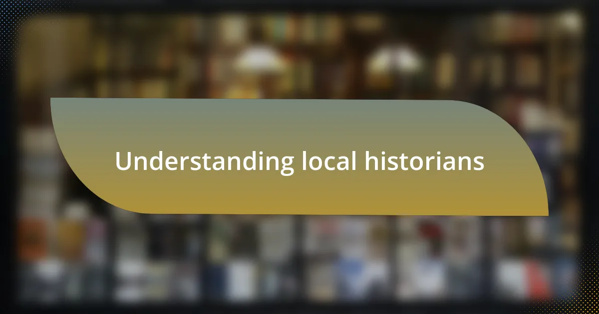 Understanding local historians