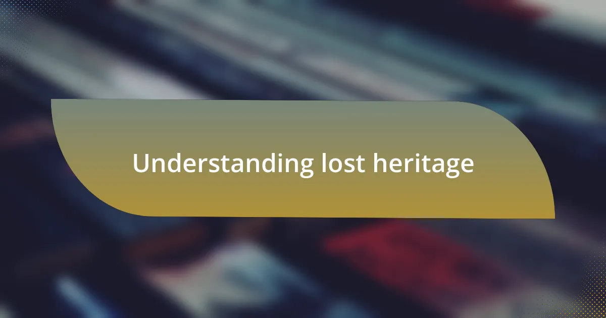 Understanding lost heritage