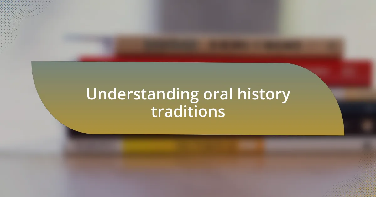 Understanding oral history traditions