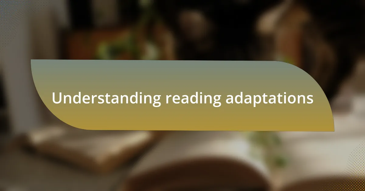 Understanding reading adaptations