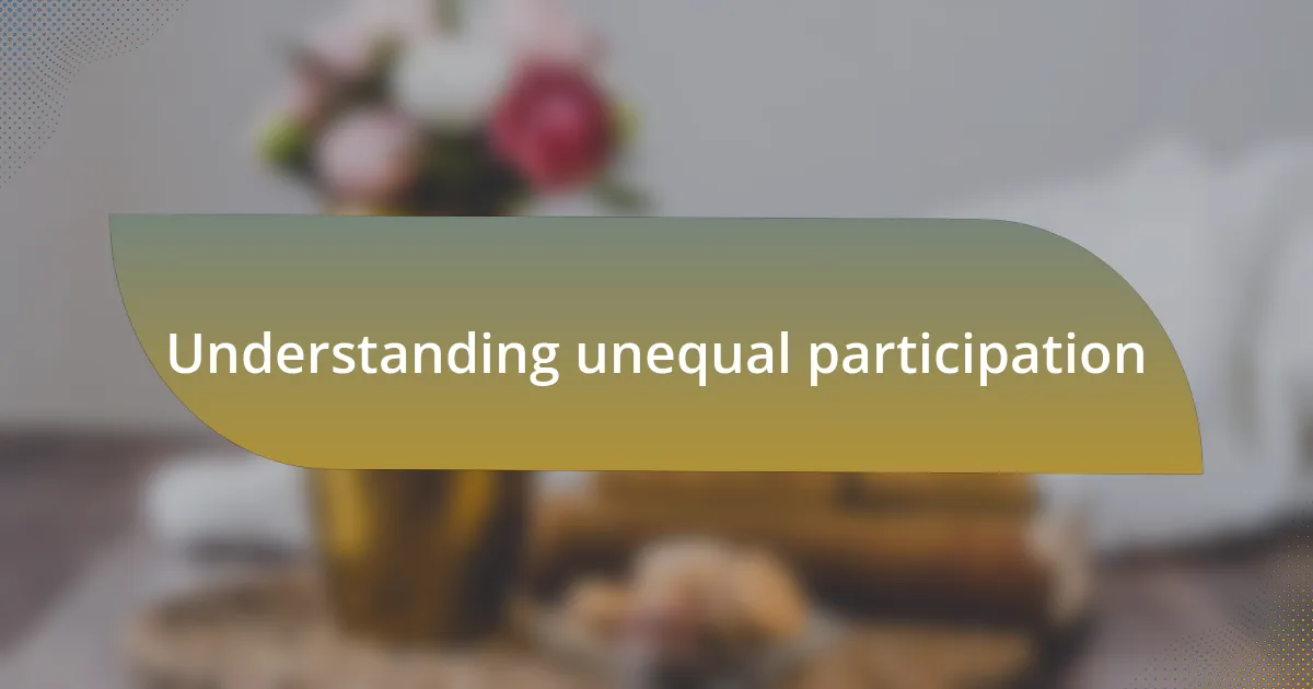 Understanding unequal participation