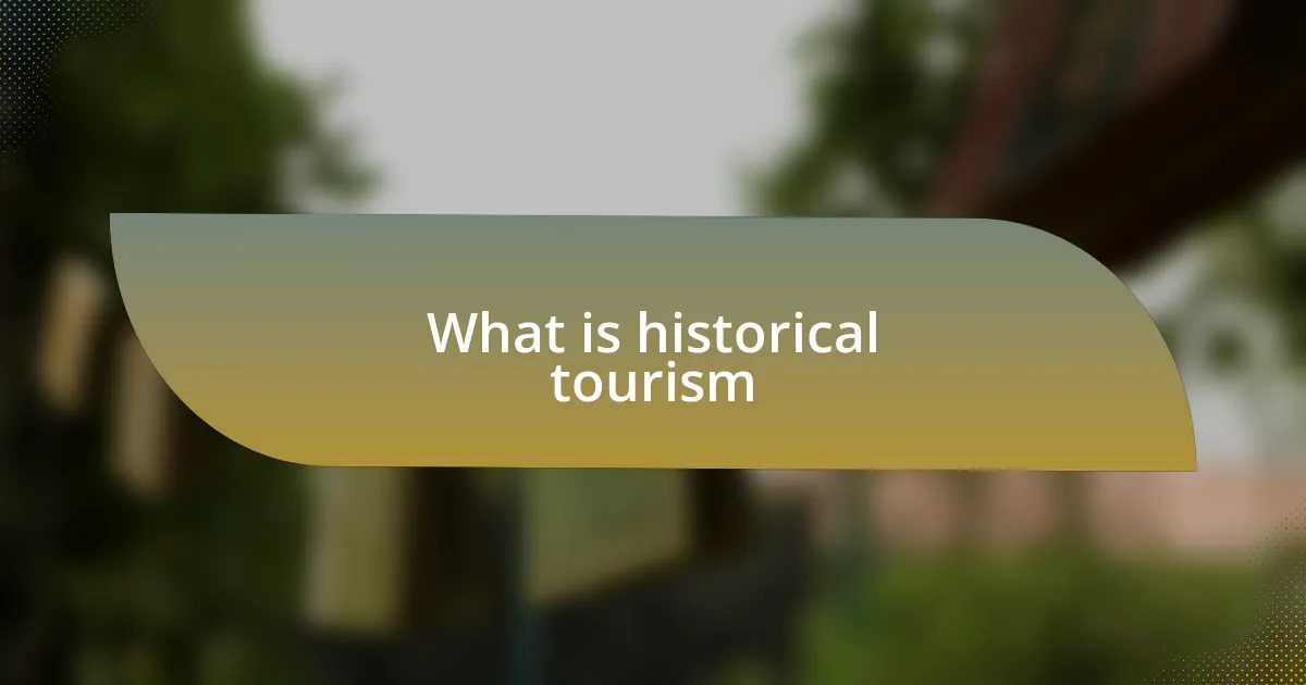 What is historical tourism